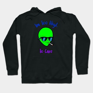 Im Too High To Care Hoodie